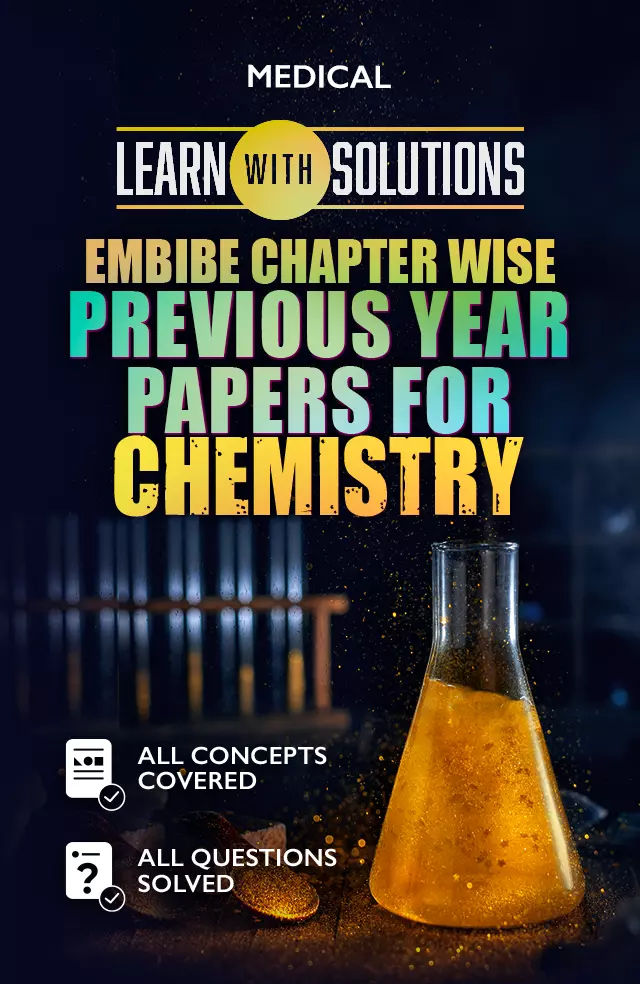 EMBIBE CHAPTER WISE PREVIOUS YEAR PAPERS FOR CHEMISTRY