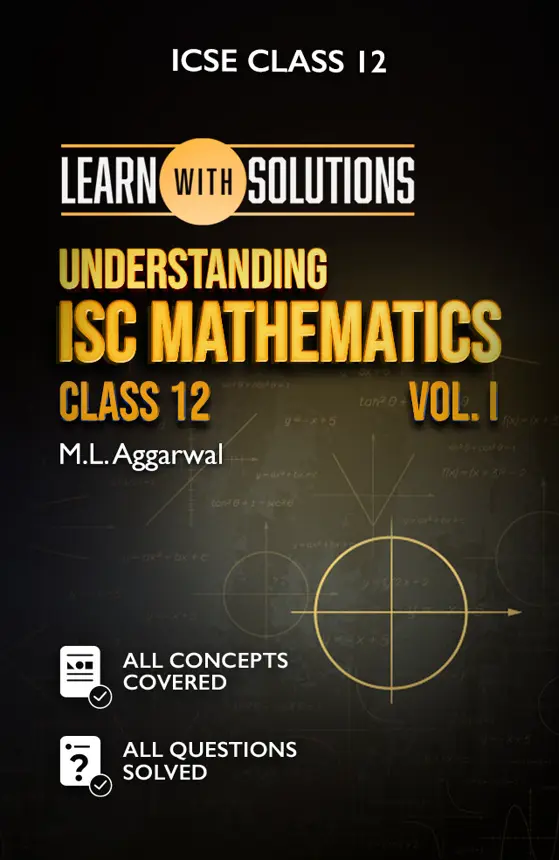 Understanding ISC Mathematics Class 12 Volume 1
