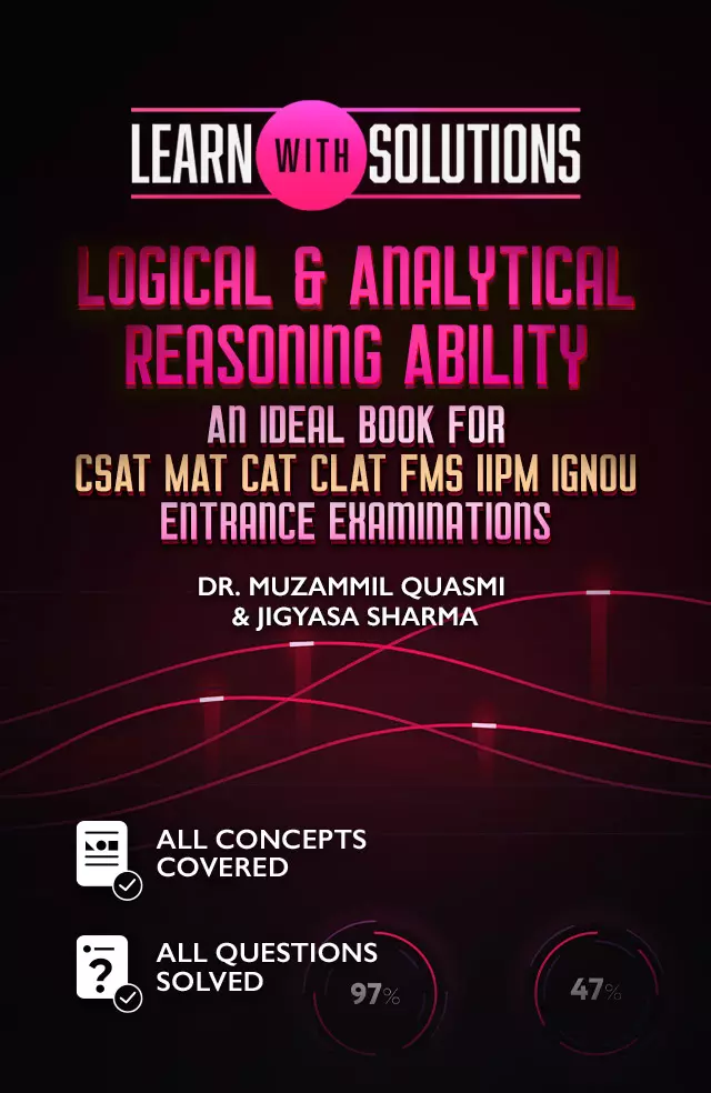 Logical & Analytical Reasoning Ability: An Ideal Book For CSAT MAT CAT CLAT FMS IIPM IGNOU Entrance Examinations